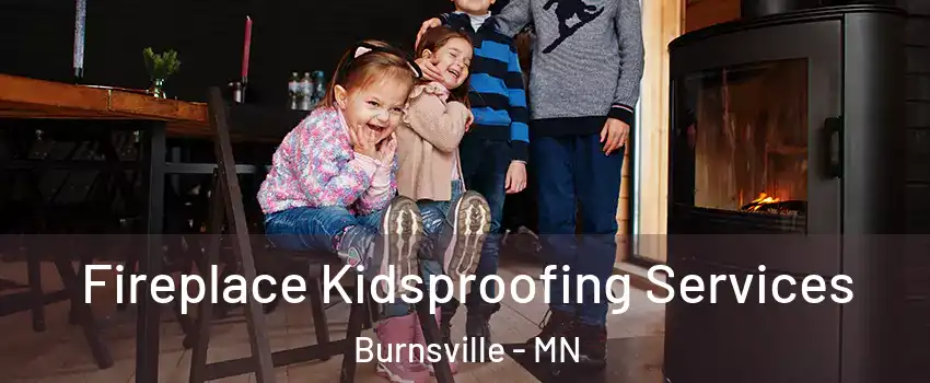  Fireplace Kidsproofing Services Burnsville - MN