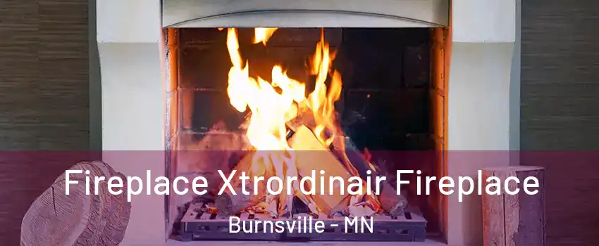  Fireplace Xtrordinair Fireplace Burnsville - MN