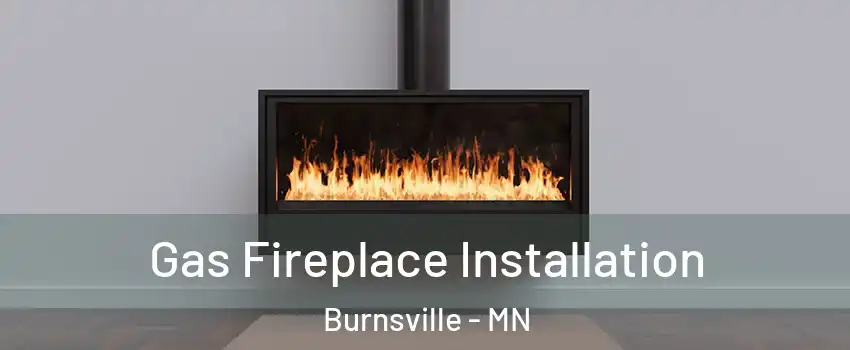  Gas Fireplace Installation Burnsville - MN