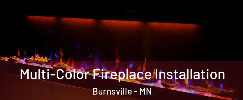  Multi-Color Fireplace Installation Burnsville - MN
