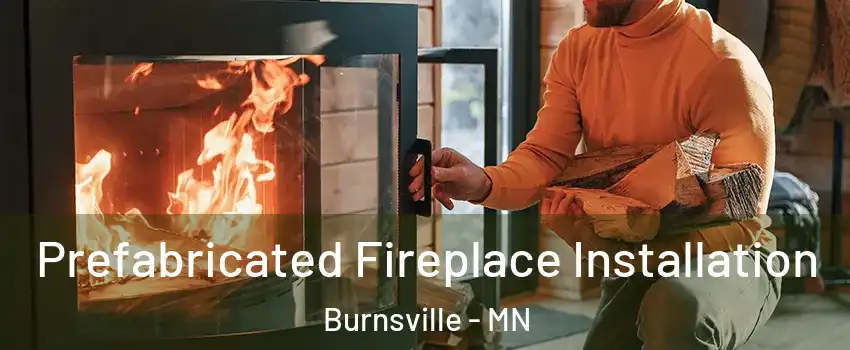  Prefabricated Fireplace Installation Burnsville - MN