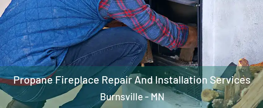  Propane Fireplace Repair And Installation Services Burnsville - MN
