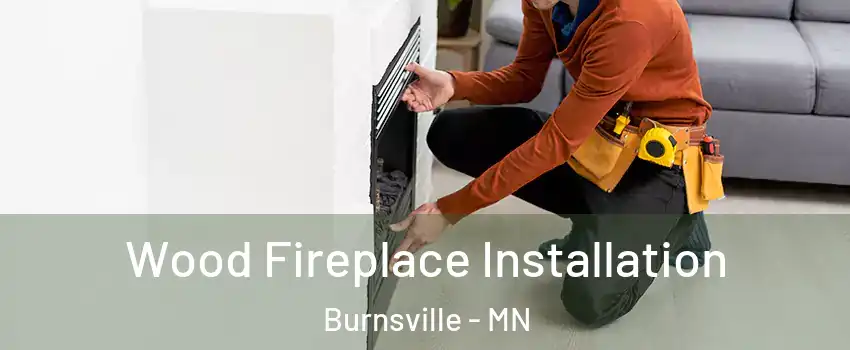  Wood Fireplace Installation Burnsville - MN