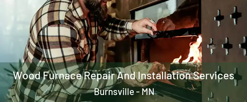  Wood Furnace Repair And Installation Services Burnsville - MN
